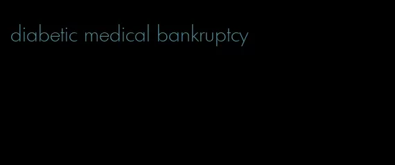 diabetic medical bankruptcy