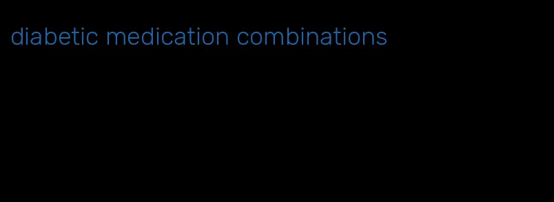 diabetic medication combinations