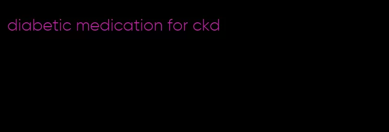 diabetic medication for ckd