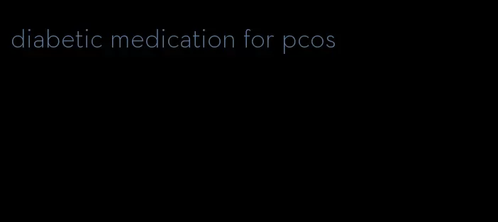 diabetic medication for pcos