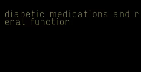 diabetic medications and renal function
