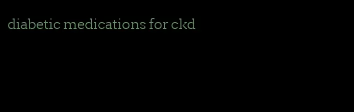 diabetic medications for ckd