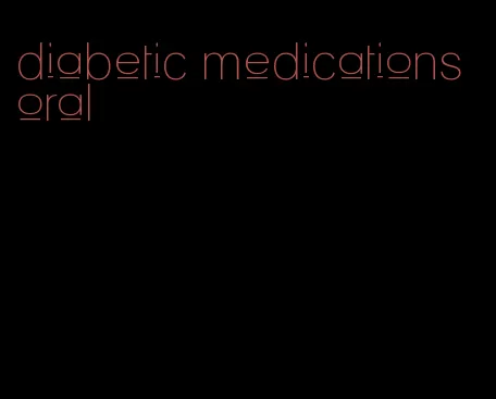 diabetic medications oral