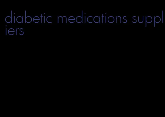 diabetic medications suppliers