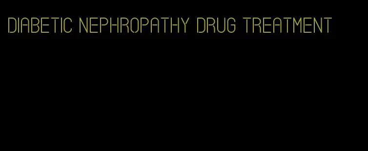 diabetic nephropathy drug treatment