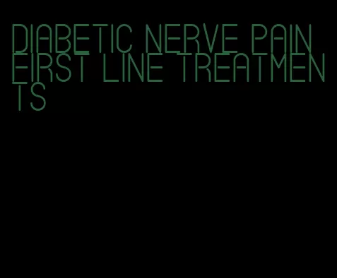 diabetic nerve pain first line treatments