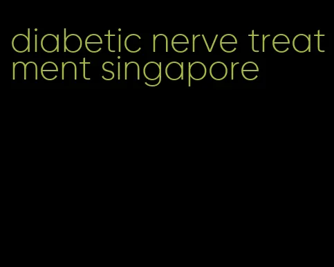 diabetic nerve treatment singapore