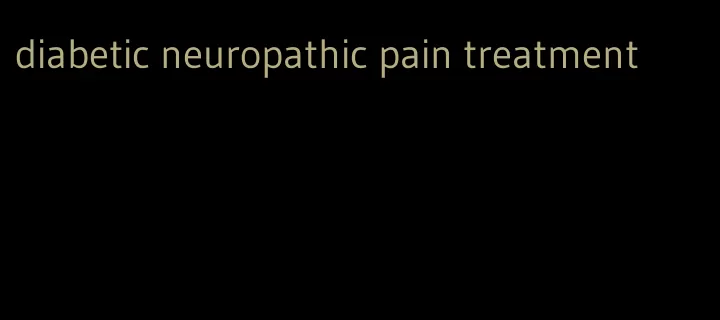 diabetic neuropathic pain treatment