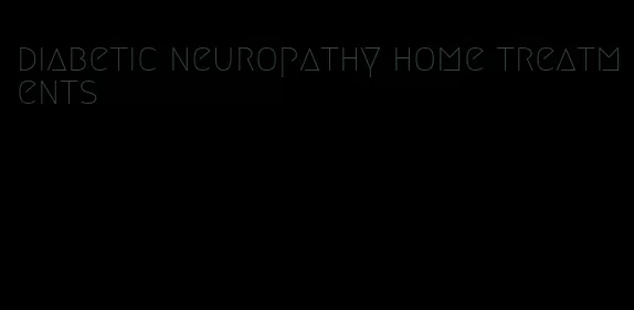 diabetic neuropathy home treatments