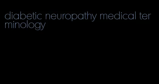 diabetic neuropathy medical terminology