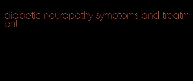 diabetic neuropathy symptoms and treatment