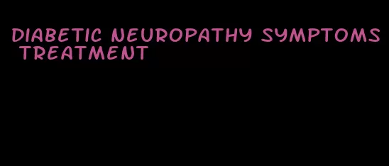 diabetic neuropathy symptoms treatment