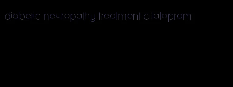diabetic neuropathy treatment citalopram