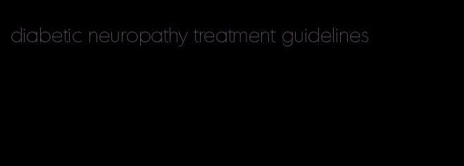 diabetic neuropathy treatment guidelines