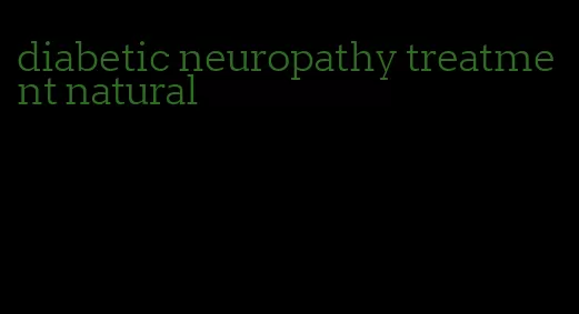 diabetic neuropathy treatment natural