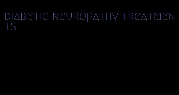 diabetic neuropathy treatments