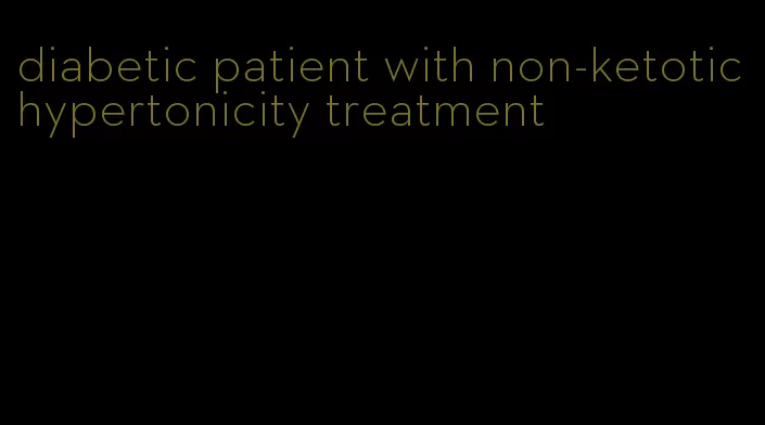 diabetic patient with non-ketotic hypertonicity treatment