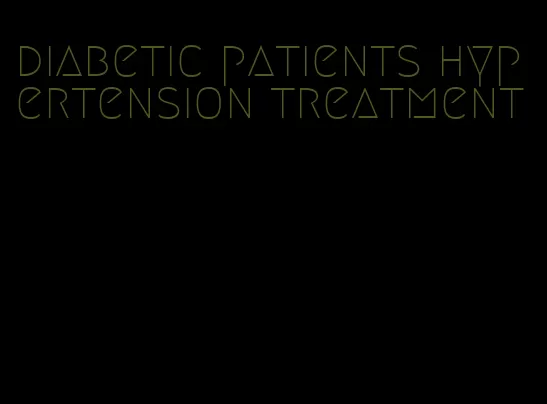diabetic patients hypertension treatment