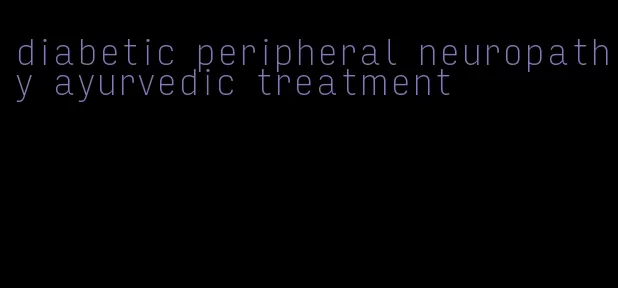 diabetic peripheral neuropathy ayurvedic treatment
