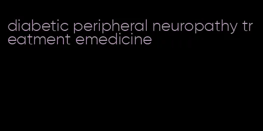 diabetic peripheral neuropathy treatment emedicine