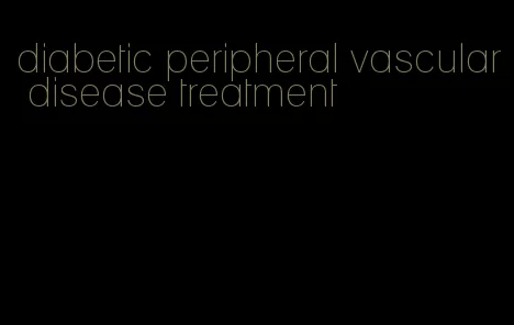 diabetic peripheral vascular disease treatment