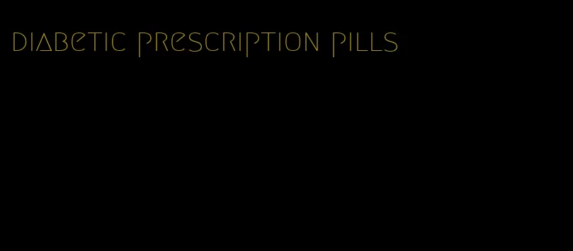diabetic prescription pills