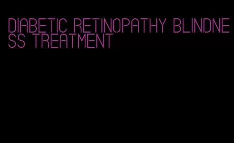 diabetic retinopathy blindness treatment