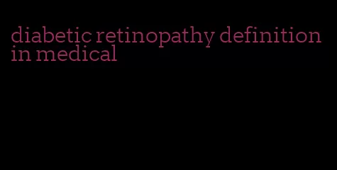 diabetic retinopathy definition in medical