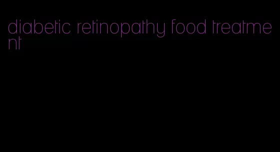 diabetic retinopathy food treatment