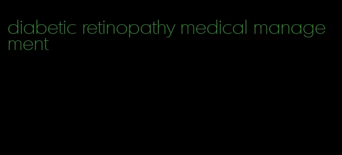 diabetic retinopathy medical management