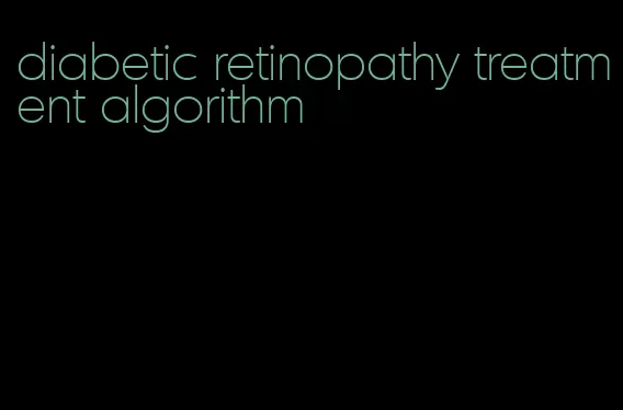 diabetic retinopathy treatment algorithm