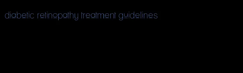 diabetic retinopathy treatment guidelines
