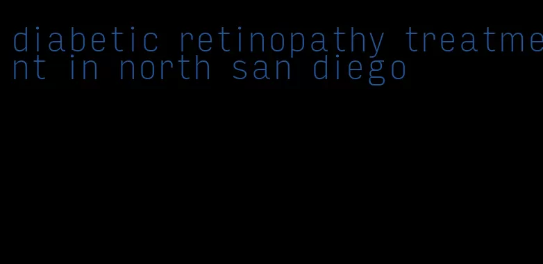 diabetic retinopathy treatment in north san diego