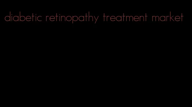 diabetic retinopathy treatment market