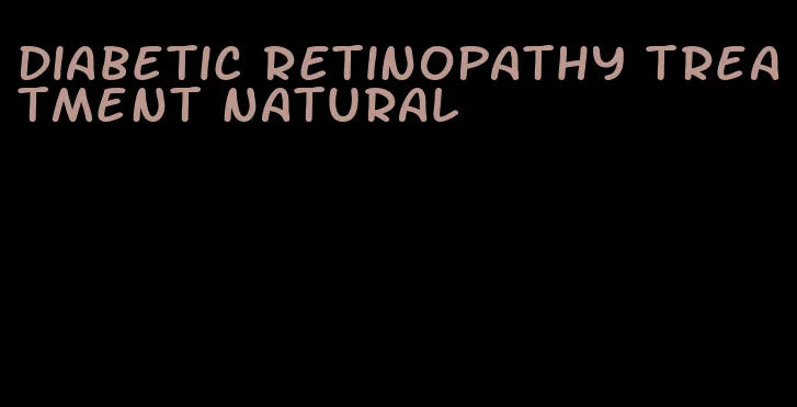 diabetic retinopathy treatment natural