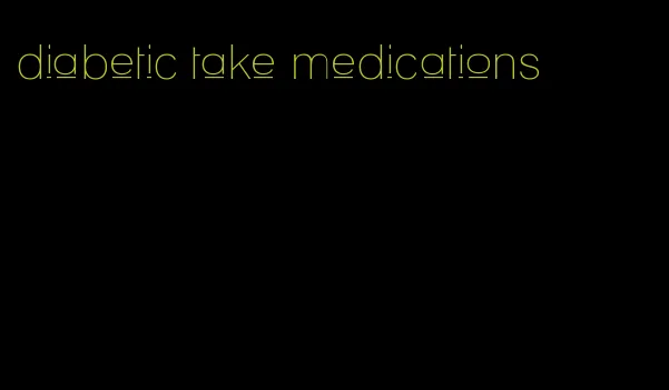 diabetic take medications