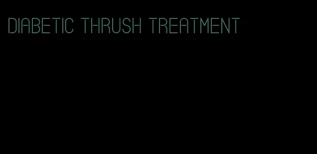 diabetic thrush treatment