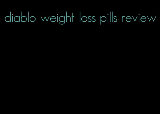 diablo weight loss pills review