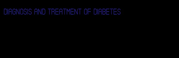 diagnosis and treatment of diabetes