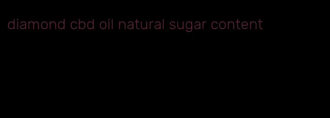 diamond cbd oil natural sugar content