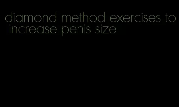diamond method exercises to increase penis size