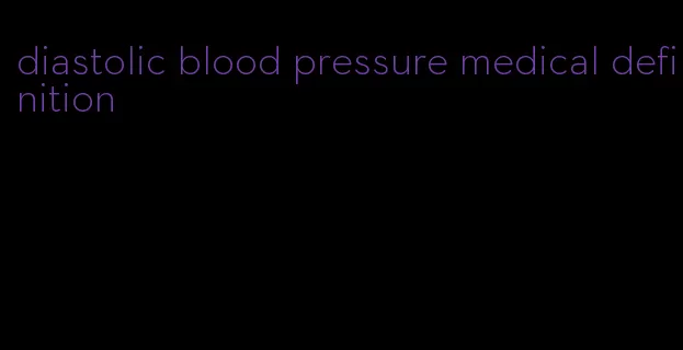 diastolic blood pressure medical definition