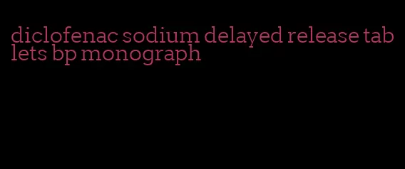 diclofenac sodium delayed release tablets bp monograph