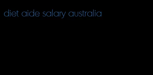 diet aide salary australia
