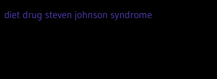 diet drug steven johnson syndrome