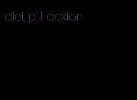 diet pill acxion