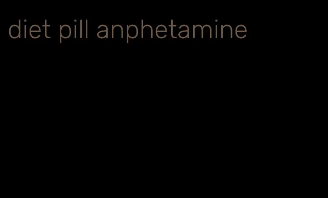 diet pill anphetamine