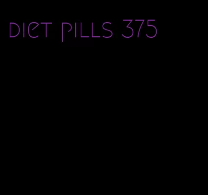 diet pills 375