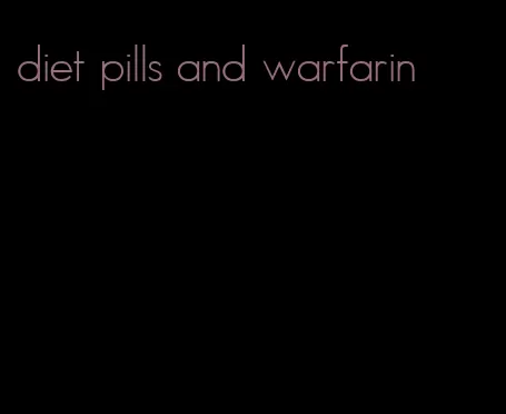 diet pills and warfarin