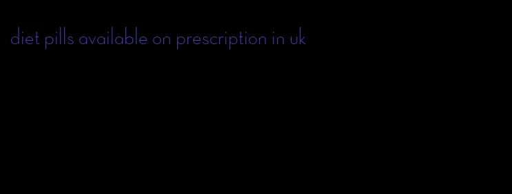 diet pills available on prescription in uk